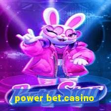 power bet.casino